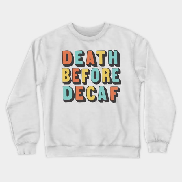 Death Before Decaf / Original Coffee Lover Gift Crewneck Sweatshirt by DankFutura